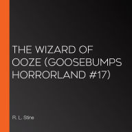 Wizard of Ooze, The (Goosebumps HorrorLand #17)
