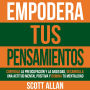 Empodera Tus Pensamientos: Controla La Preocupación Y La Ansiedad, Desarrolla Una Actitud Mental Positiva Y Domina Tu Mentalidad