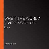 When the World Lived Inside Us: Poems