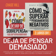 Deja de Pensar Demasiado: 2 Libros en 1 [Stop Overthinking]: Cómo dejar de sobrepensar + Superar los pensamientos negativos, controlar tu mente, manejar el estrés y eliminar la ansiedad