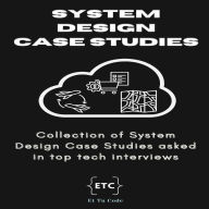 System Design Case Studies: Collection of System Designs asked in top tech interviews