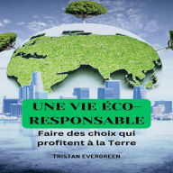 Une vie éco-responsible: Faire des choix qui profitent à la Terre