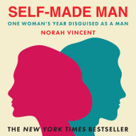 Self-Made Man: One Woman's Year Disguised as a Man