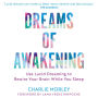 Dreams of Awakening (Revised Edition): Use Lucid Dreaming to Rewire Your Brain While You Sleep