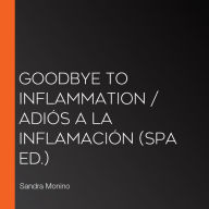 Goodbye to Inflammation / Adiós a la inflamación (Spa Ed.)