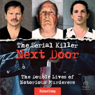 The Serial Killer Next Door: The Double Lives of Notorious Murderers