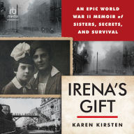 Irena's Gift: An Epic WWII Memoir of Sisters, Secrets, and Survival