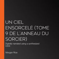 Un Ciel Ensorcelé (Tome 9 de L'anneau du Sorcier): Digitally narrated using a synthesized voice