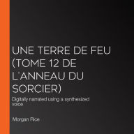 Une Terre De Feu (Tome 12 de L'anneau Du Sorcier): Digitally narrated using a synthesized voice