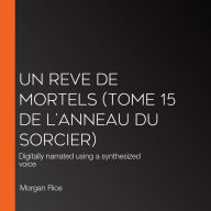 Un Reve de Mortels (Tome 15 de l'Anneau Du Sorcier): Digitally narrated using a synthesized voice
