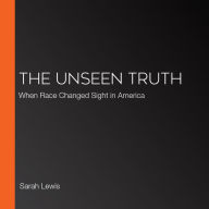 The Unseen Truth: When Race Changed Sight in America