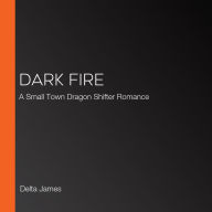 Dark Fire: A Small Town Dragon Shifter Romance