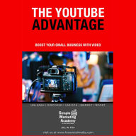 The YouTube Advantage: Boost Your Small Business With Video