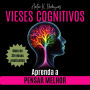 VIESES COGNITIVOS: Aprenda a pensar melhor