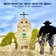 Beat Over the Head with the Bible: The Diary of an Apostate