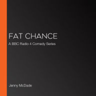 Fat Chance: A BBC Radio 4 Comedy Series