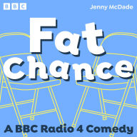 Fat Chance: A BBC Radio 4 Comedy Series