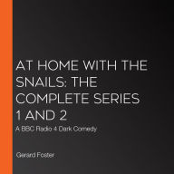 At Home with the Snails: The Complete Series 1 and 2: A BBC Radio 4 Dark Comedy