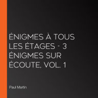 Énigmes à tous les étages - 3 énigmes sur écoute, Vol. 1