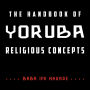 The Handbook of Yoruba Religious Concepts