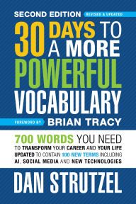 30 Days to a More Powerful Vocabulary Second Edition: 700 Words You Need to Transform Your Career and Your Life Updated to Contain 100 New Terms Including AI, Social Media and New Technologies