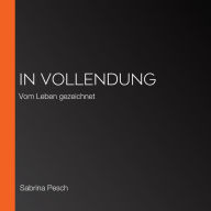 In Vollendung: Vom Leben gezeichnet