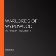 Warlords of Wyrdwood: The Forsaken Trilogy, Book 2