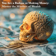 You Are a Badass at Making Money: Master the Mindset of Wealth: Book Summary (Abridged)