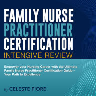 FNP Certification: Family Nurse Practitioner Exam Prep 2024-2025: Guarantee Your Success on the First Go! Over 200 Realistic Q&As with Detailed Explanations