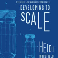 Developing to Scale: Technology and the Making of Global Health