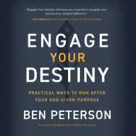 Engage Your Destiny: Practical Ways to Run After Your God-Given Purpose