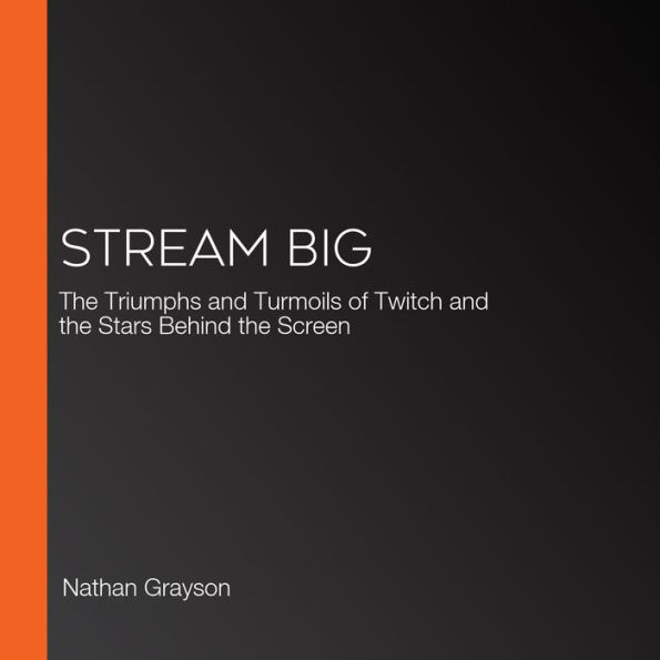 Stream Big: The Triumphs and Turmoils of Twitch and the Stars Behind the Screen