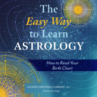 The Easy Way to Learn Astrology: How to Read Your Birth Chart