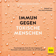 Immun gegen toxische Menschen: Psychologische Tools für den Umgang mit Narzissten und anderen Leuten, die dir nicht guttun (Abridged)