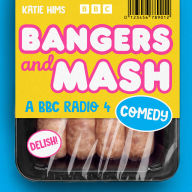 Bangers and Mash: A BBC Radio 4 Comedy Series