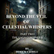 Beyond the Veil of Celestial Whispers: The Saga Continues - Part Two: The Saga Continues