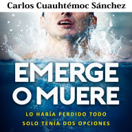 Emerge o muere: Lo había perdido todo, solo tenía dos opciones