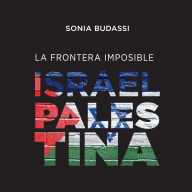 La frontera imposible. Israel Palestina