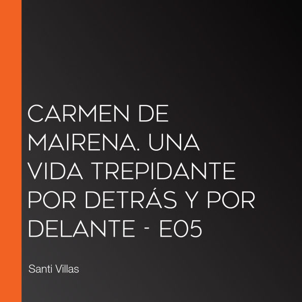 Carmen de Mairena. Una vida trepidante por detrás y por delante - E05