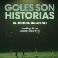 Goles son historias. El cruel destino