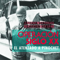 Operación Siglo XX. El atentado a Pinochet