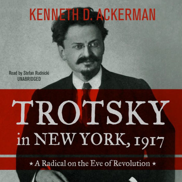Trotsky in New York, 1917: A Radical on the Eve of Revolution