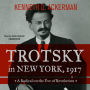 Trotsky in New York, 1917: A Radical on the Eve of Revolution