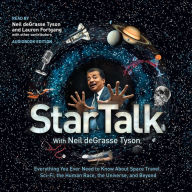 StarTalk: Everything You Ever Need to Know about Space Travel, Sci-Fi, the Human Race, the Universe, and Beyond