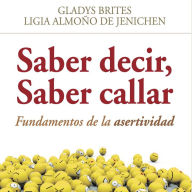 Saber decir, saber callar: Fundamentos de la asertividad