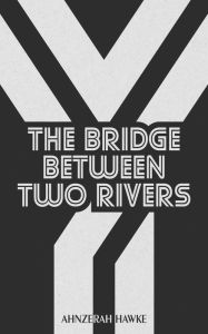 The Bridge Between Two Rivers