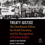 Treaty Justice: The Northwest Tribes, the Boldt Decision, and the Recognition of Fishing Rights