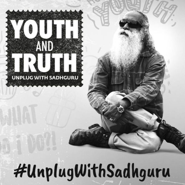 Youth and Truth: Unplug with Sadhguru