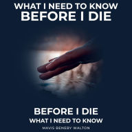 What I Need To Know Before I Die (Abridged)