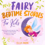 Fairy Bedtime Stories For Kids: A Collection of Relaxing Fairy Sleep Tales to Help Your Children and Toddlers Fall Asleep! Heartwarming Fairy Fantasy Stories to Dream about all Night!